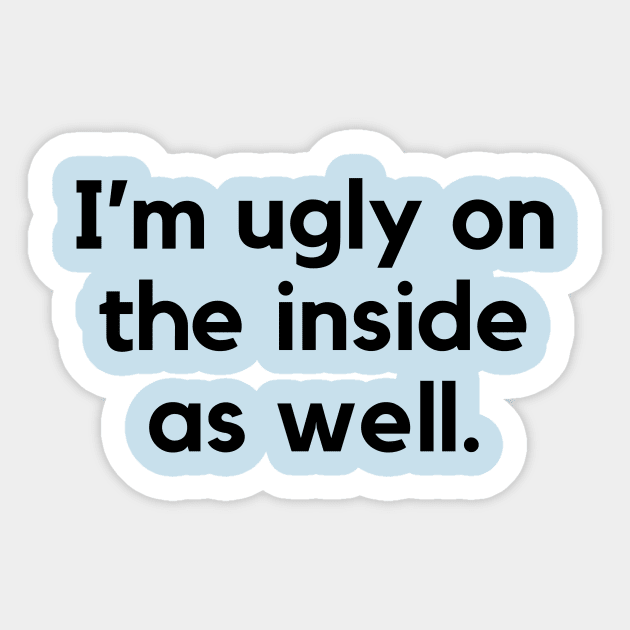 I'm ugly on the inside as well- a funny self awareness design Sticker by C-Dogg